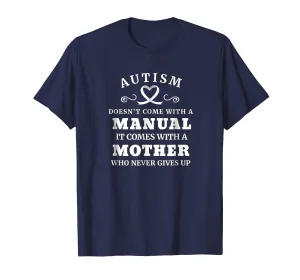 Autism Doesn't Come With a Manual Mother T Shirt