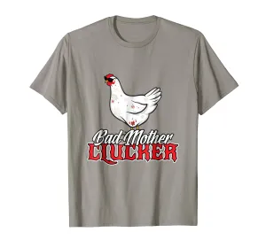 BAD MOTHER CLUCKER Funny Chicken T-Shirt