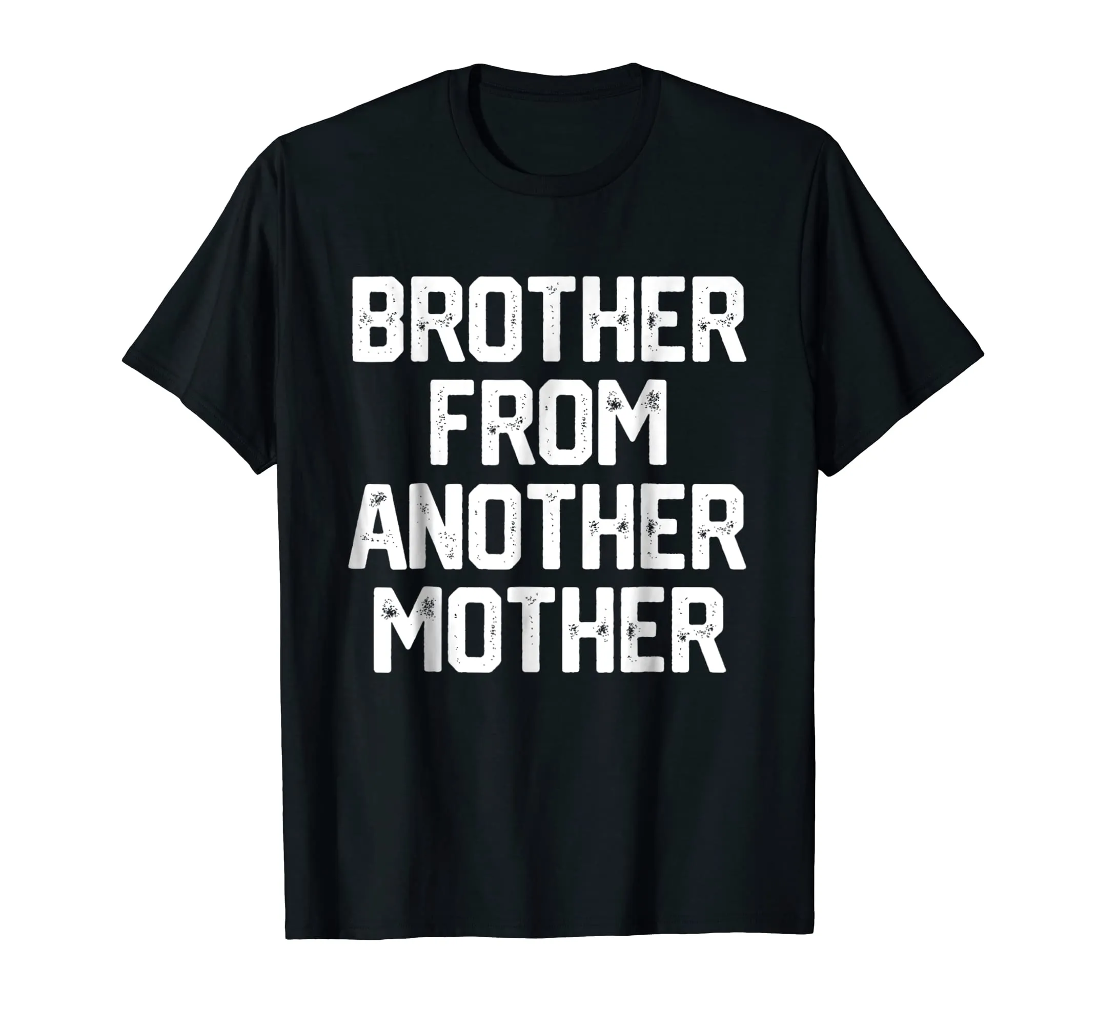 BROTHER FROM ANOTHER MOTHER Funny Gag Quote Joke Shirt Humor