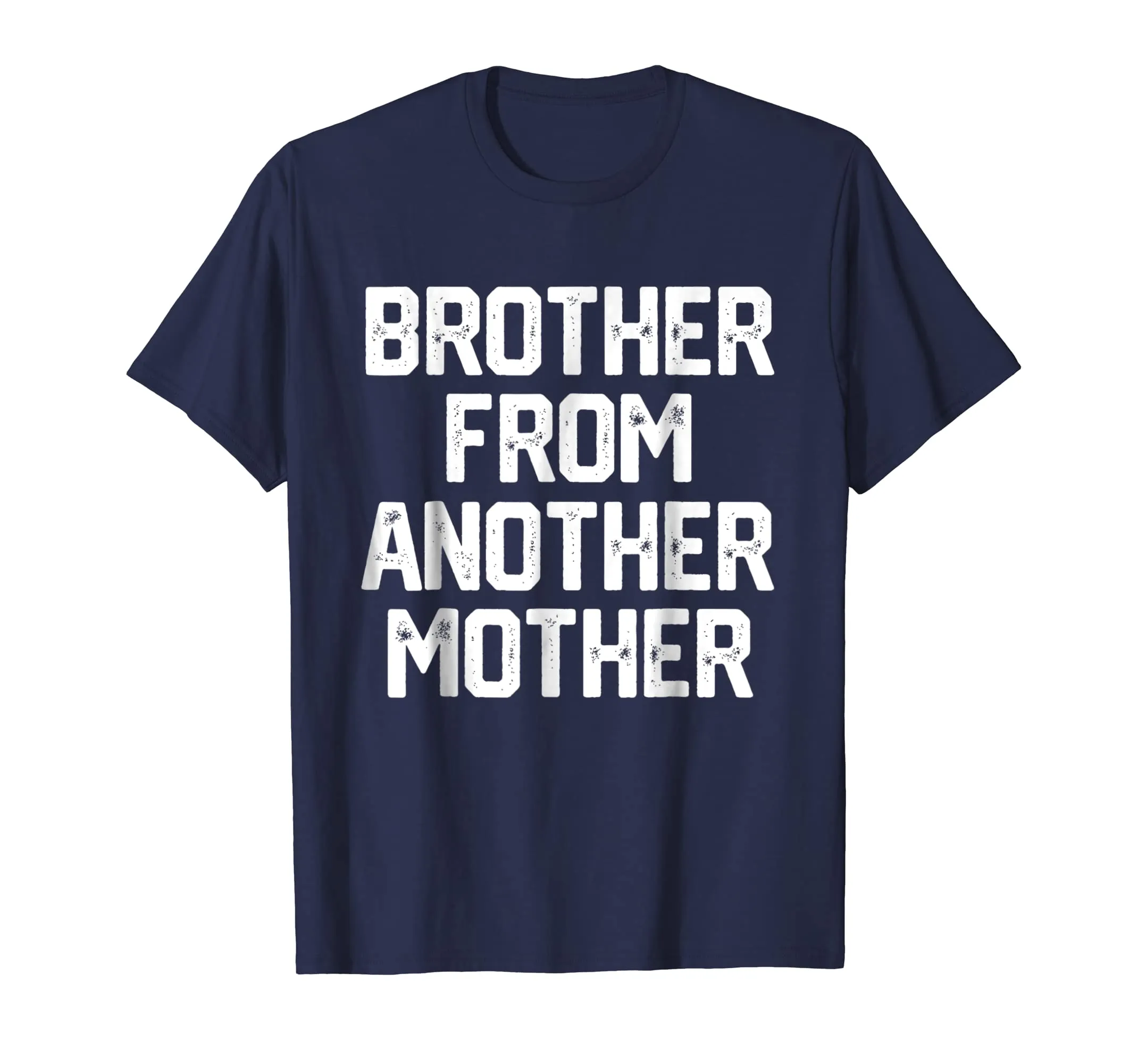 BROTHER FROM ANOTHER MOTHER Funny Gag Quote Joke Shirt Humor