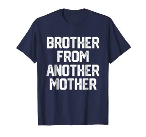 BROTHER FROM ANOTHER MOTHER Funny Gag Quote Joke Shirt Humor