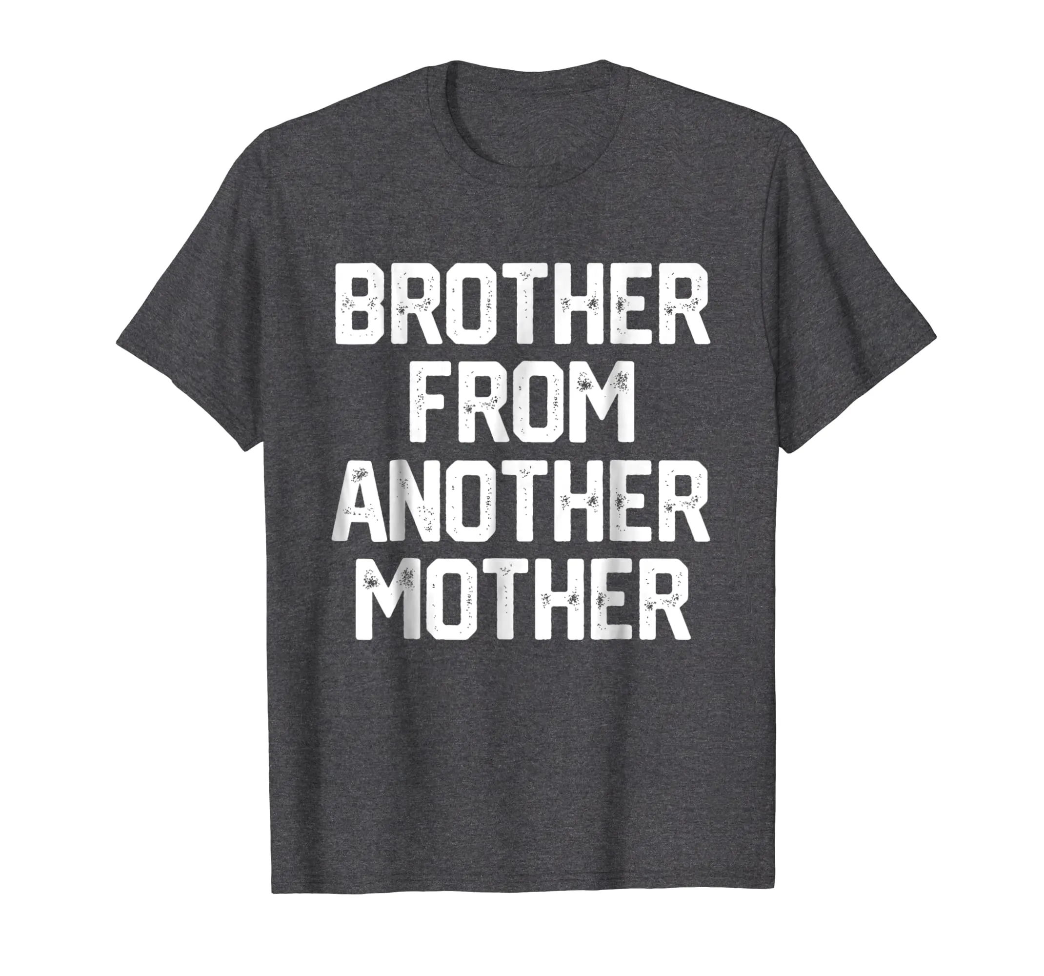 BROTHER FROM ANOTHER MOTHER Funny Gag Quote Joke Shirt Humor
