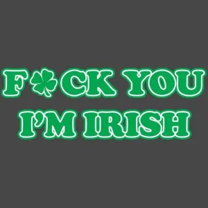 Fck You I'm Irish