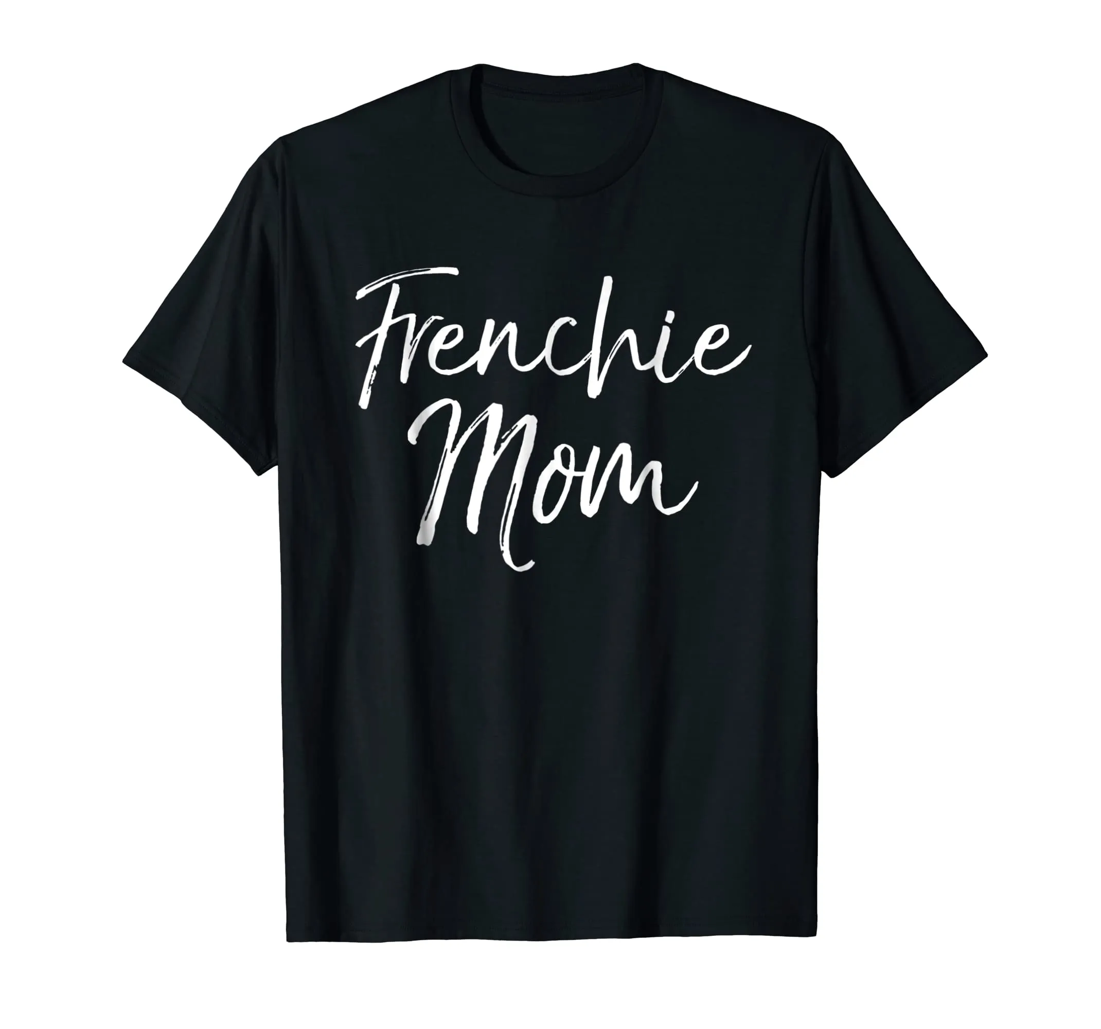 Frenchie Mom Shirt Fun Cute French Bulldog Bull Dog Mother