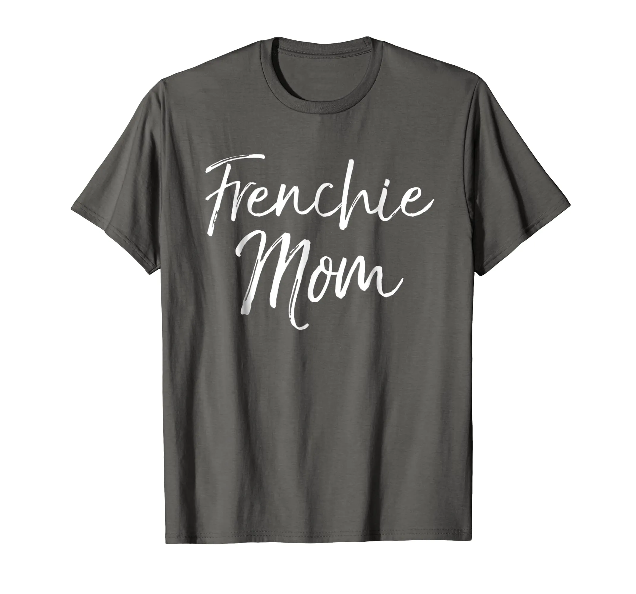 Frenchie Mom Shirt Fun Cute French Bulldog Bull Dog Mother
