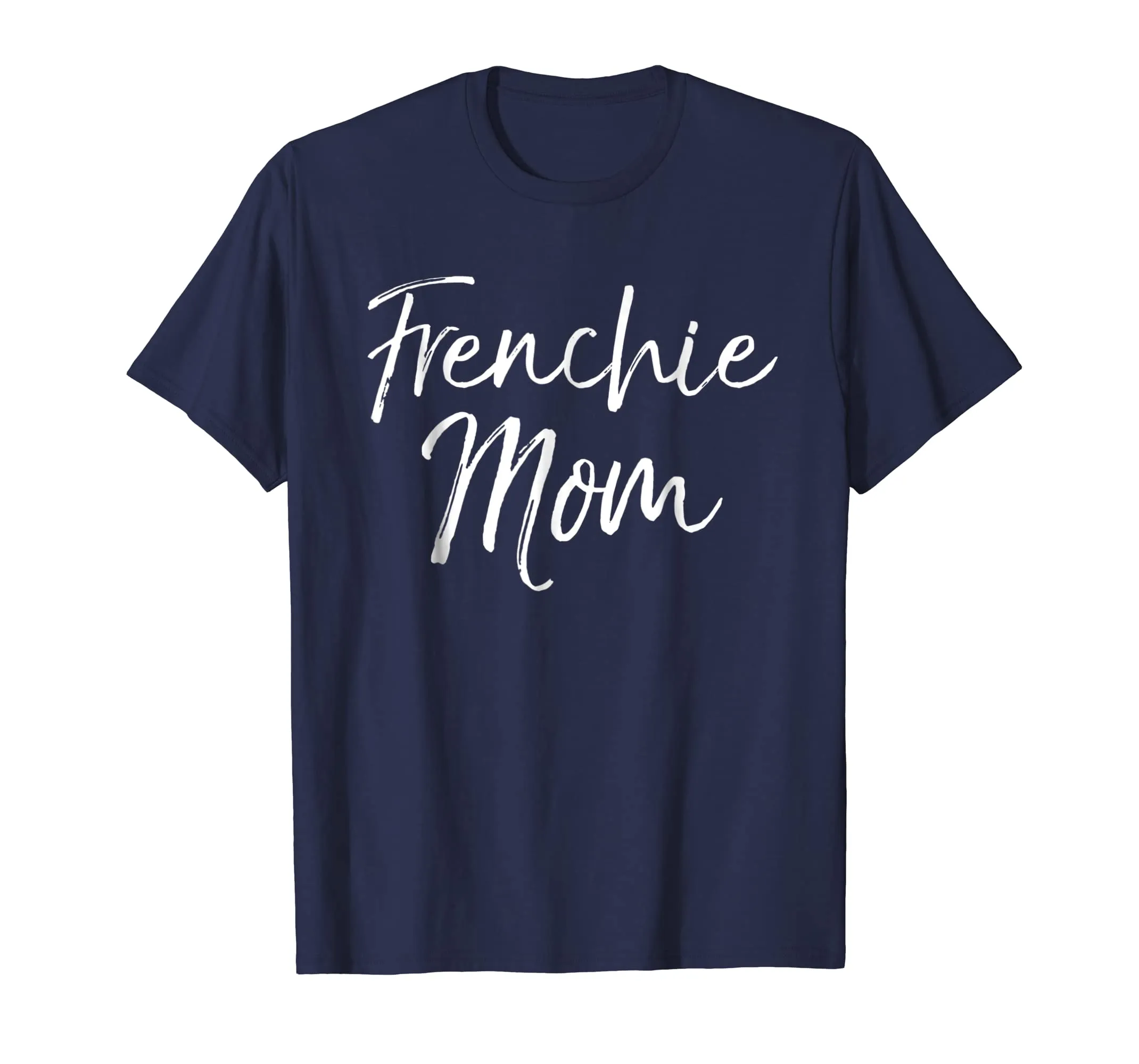 Frenchie Mom Shirt Fun Cute French Bulldog Bull Dog Mother