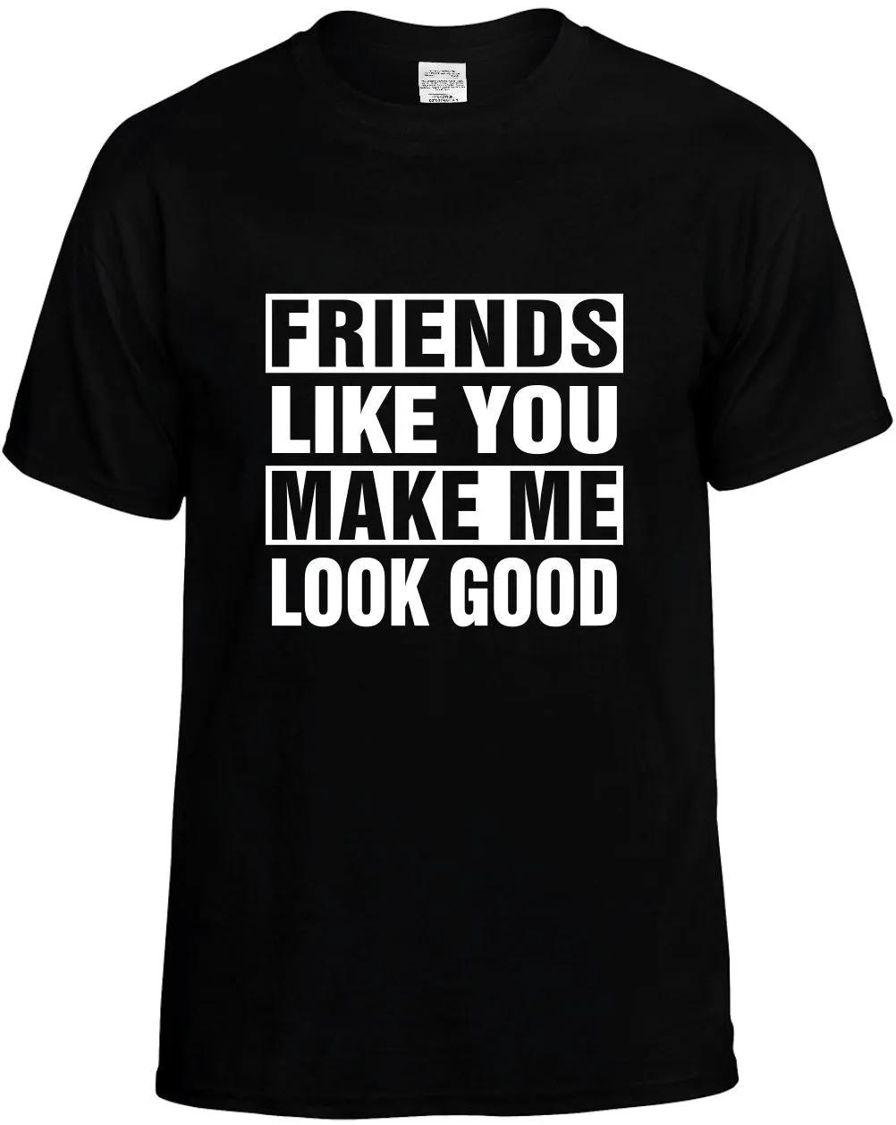 Friends Like you Make Me Look Good Unisex T-Shirt Novelty Graphic Tee Shirt