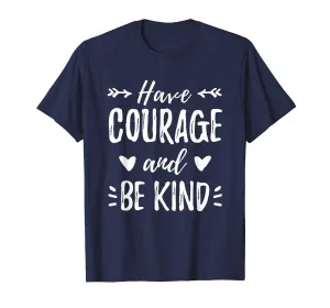 Have Courage And Be Kind Shirt Gift For Mother