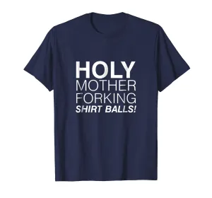 Holy Mother Forking Shirt Balls Funny Bad Place Tee