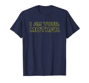 I Am Your Mother T Shirt - Mother's Day Gift For Star Mom