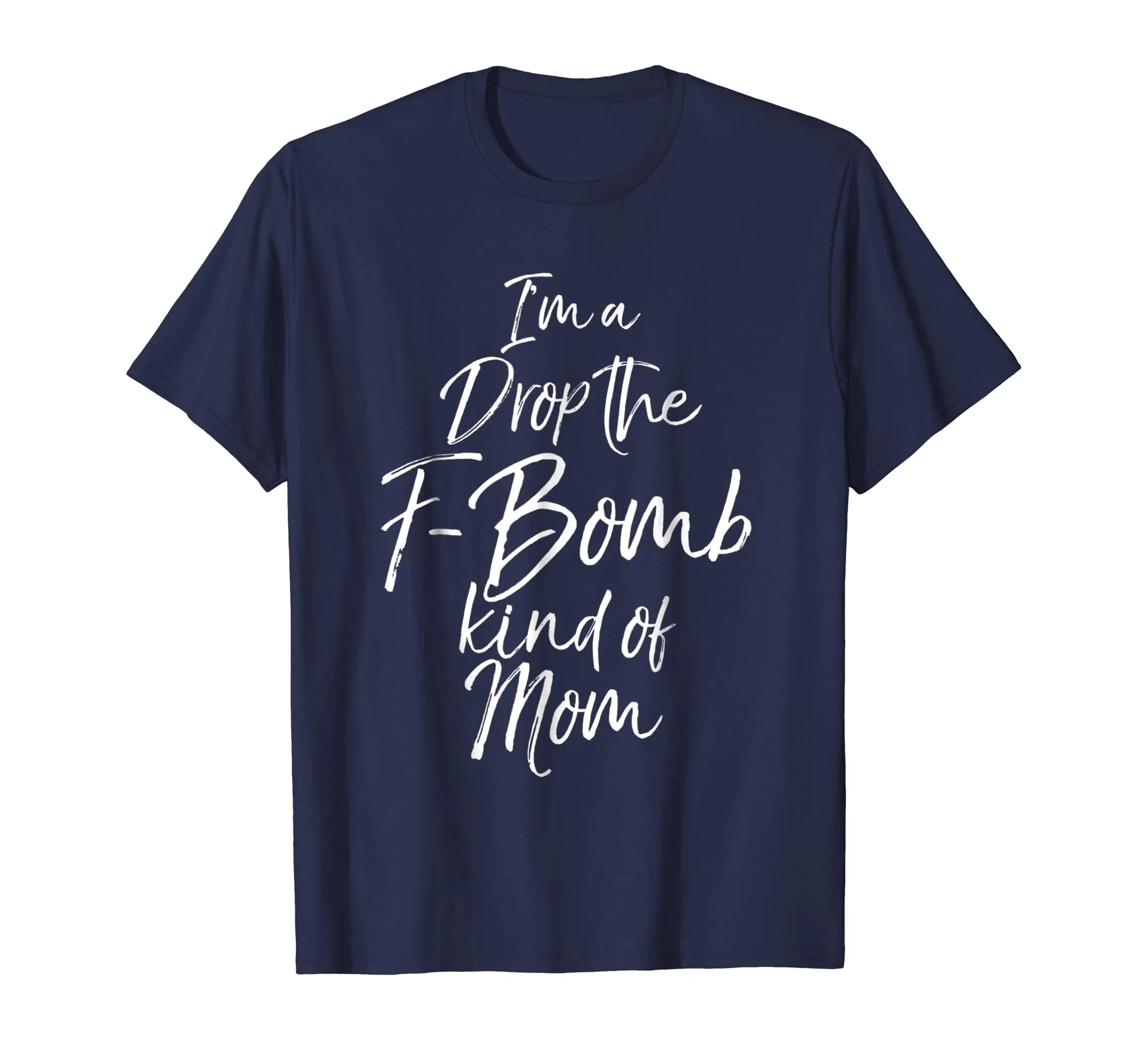 I'm a Drop the F-Bomb Kind of Mom Shirt Fun Cute Mother Tee