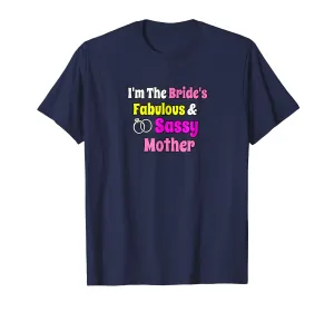 I'm The Brides Fabulous &amp; Sassy Mother Bride Shirt