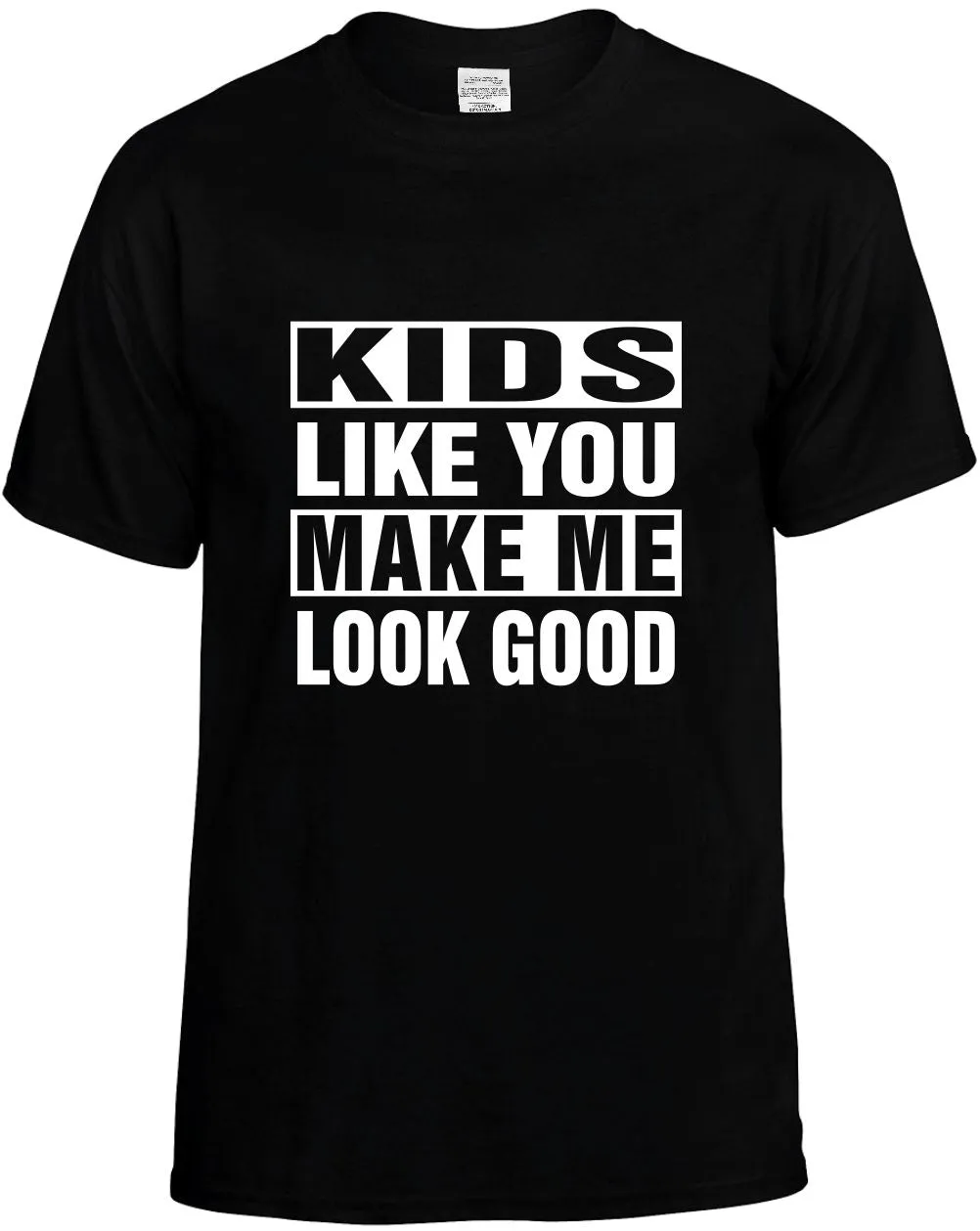 Kids Like you Make Me Look Good Unisex T-Shirt Novelty Graphic Tee Shirt