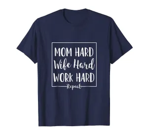 Mom Hard Wife Hard Work Hard Repeat - Mother Quote T-Shirt