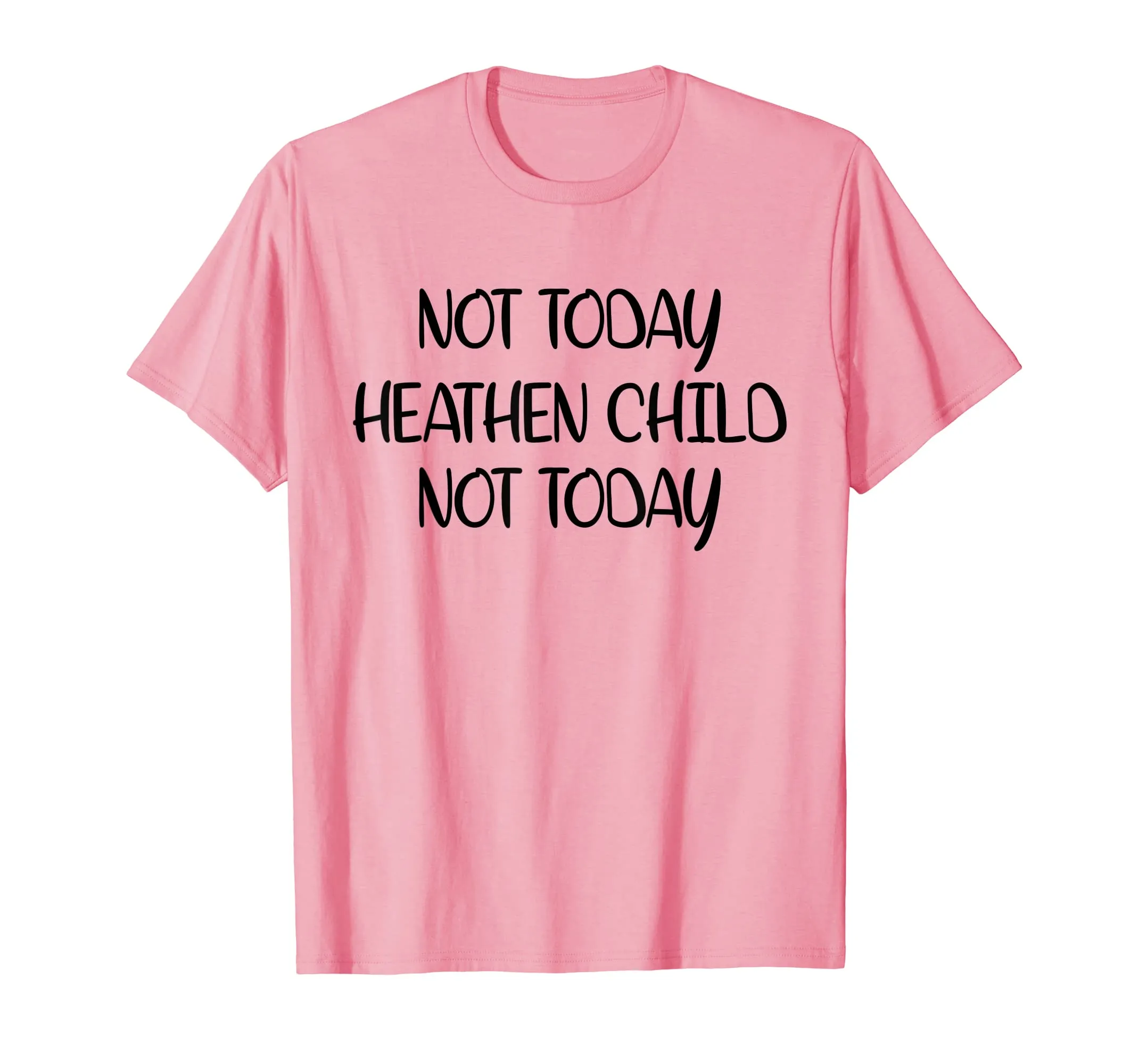 Not Today Heathen Child Not Today T-shirt Gifts Mother Mom