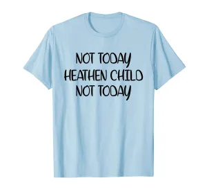 Not Today Heathen Child Not Today T-shirt Gifts Mother Mom