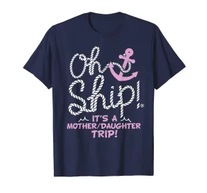 Oh Ship it's a Mother Daughter Trip - Cruise Shirts