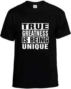 True Greatness is being Unique Unisex T-Shirt Novelty Graphic Tee Shirt