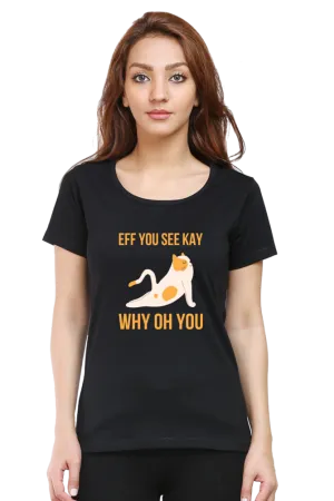 Women Round Neck Half Sleeves T-Shirt - Eff You See Kay Why